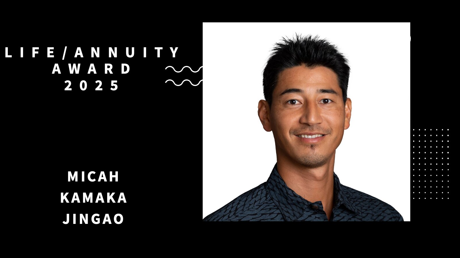 Life/Annuity Award 2025 — Micah Kamaka Jingao